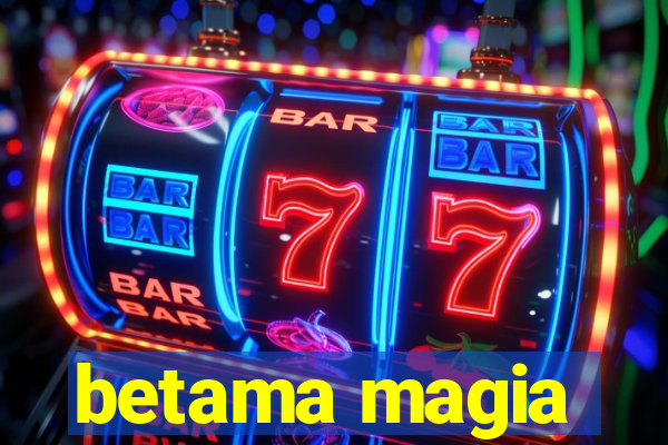 betama magia